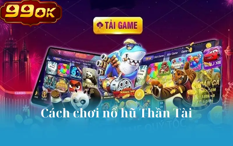 Cách chơi nổ hũ Thần Tài