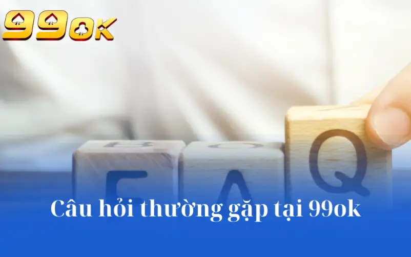 Câu hỏi thường gặp tại 99ok