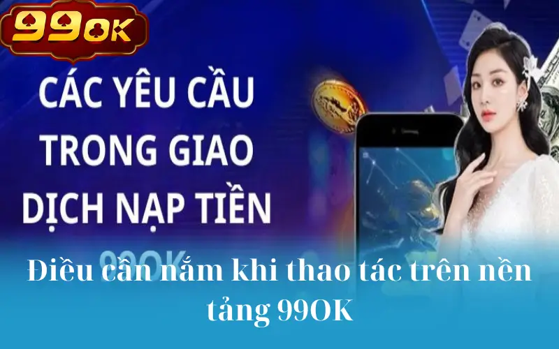 Điều cần nắm khi thao tác trên nền tảng 99OK