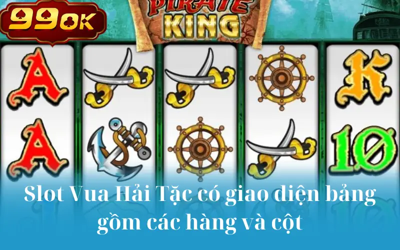 Slot Vua Hải Tặc có giao diện bảng gồm các hàng và cột