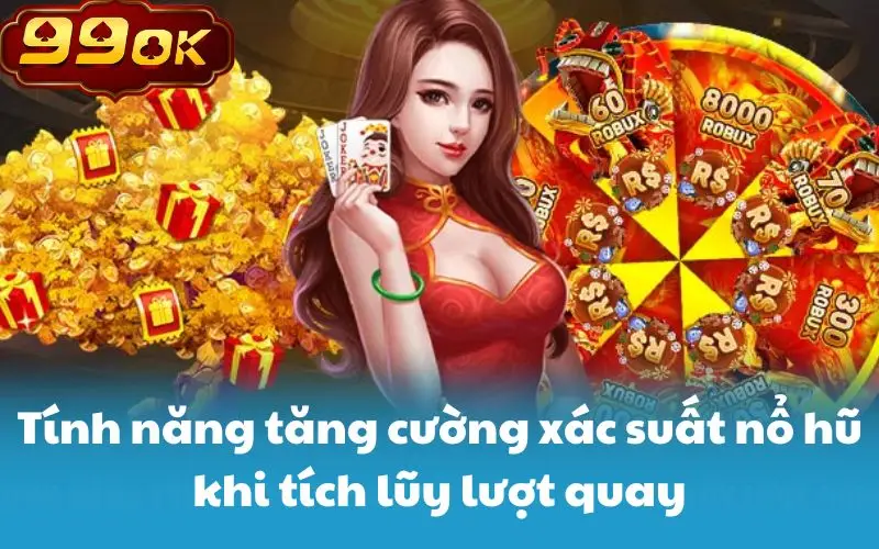 Tính năng tăng cường xác suất nổ hũ khi tích lũy lượt quay