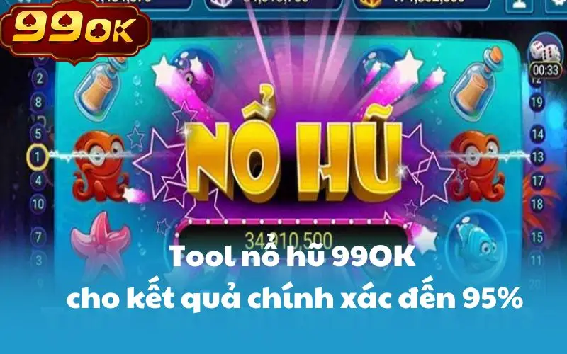 Tool nổ hũ 99OK cho kết quả chính xác đến 95%