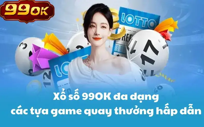 Xổ số 99OK đa dạng các tựa game quay thưởng hấp dẫn