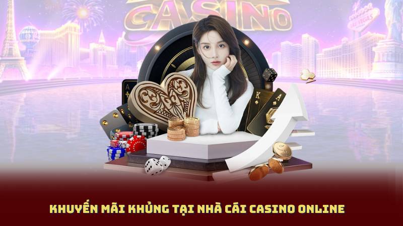 Khuyến mãi khủng tại Nhà Cái Casino Online