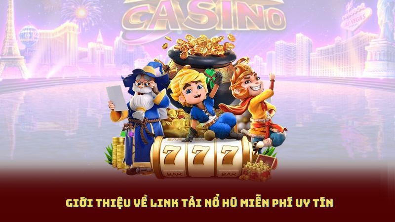 Giới Thiệu Về Link Tải Nổ Hũ Miễn Phí Uy Tín