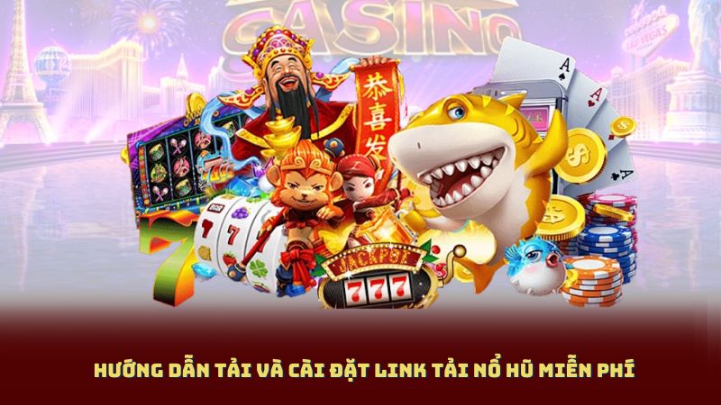 Hướng Dẫn Tải Và Cài Đặt Link Tải Nổ Hũ Miễn Phí